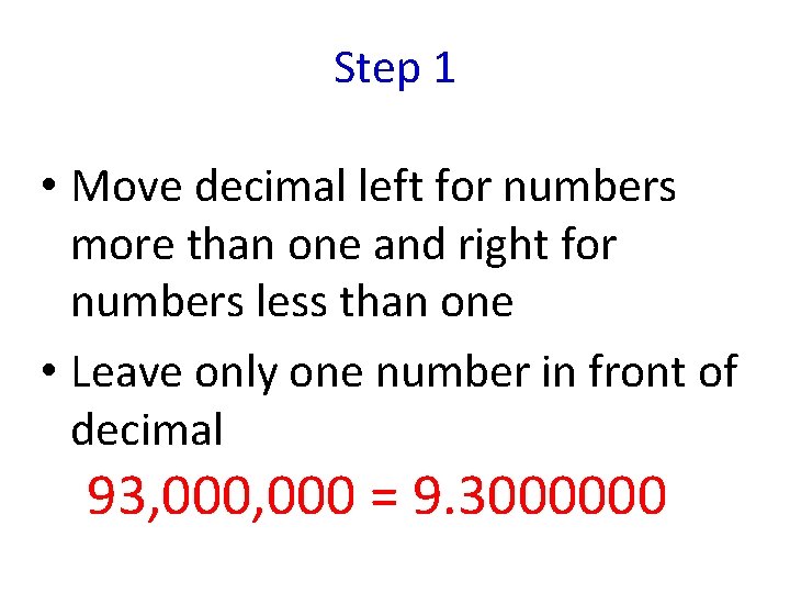 Step 1 • Move decimal left for numbers more than one and right for