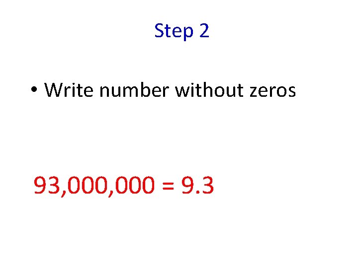 Step 2 • Write number without zeros 93, 000 = 9. 3 