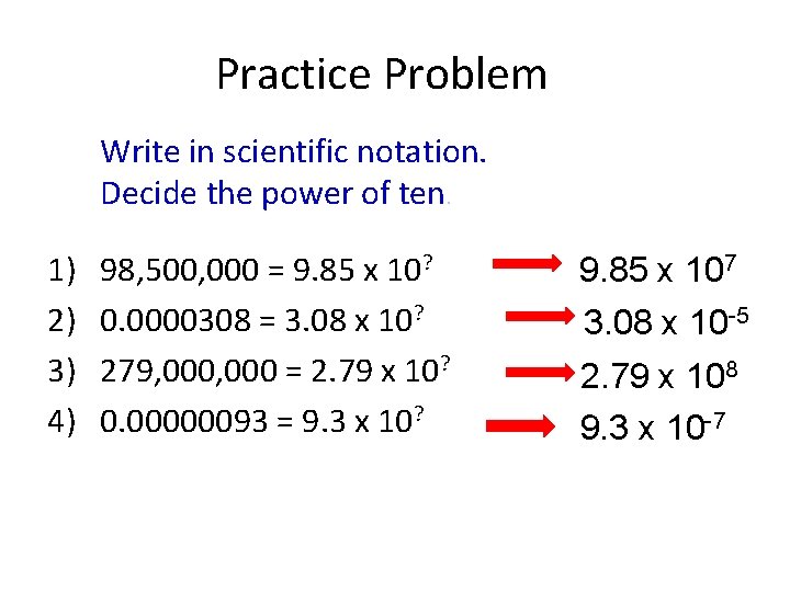 Practice Problem Write in scientific notation. Decide the power of ten. 1) 2) 3)