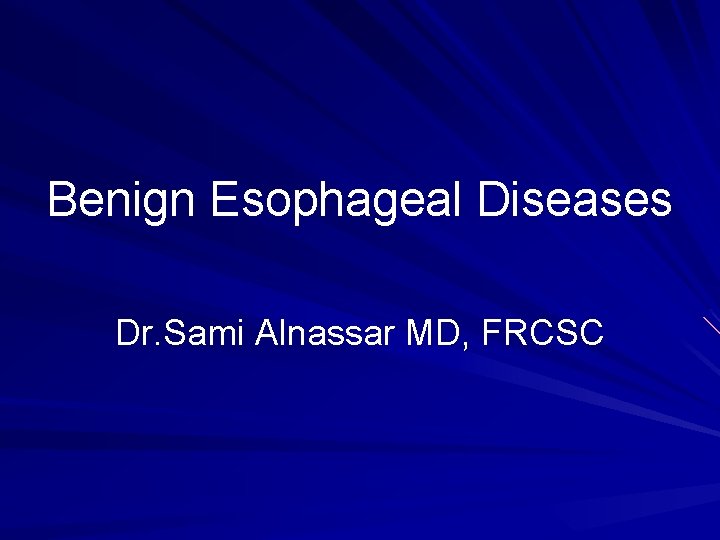 Benign Esophageal Diseases Dr. Sami Alnassar MD, FRCSC 