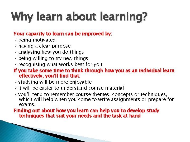 Why learn about learning? Your capacity to learn can be improved by: • being