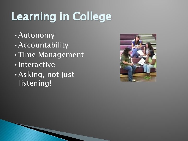 Learning in College • Autonomy • Accountability • Time Management • Interactive • Asking,