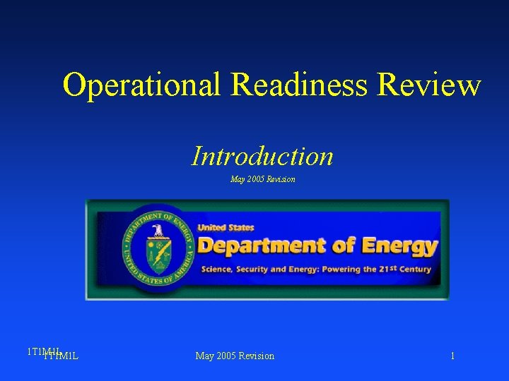 Operational Readiness Review Introduction May 2005 Revision 1 T 1 M 1 L May