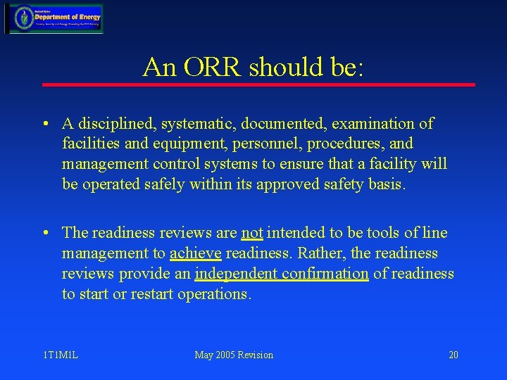 An ORR should be: • A disciplined, systematic, documented, examination of facilities and equipment,