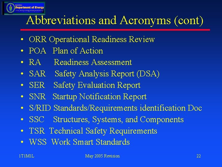 Abbreviations and Acronyms (cont) • • • ORR Operational Readiness Review POA Plan of