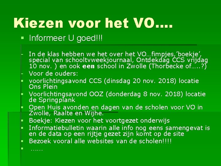 Kiezen voor het VO…. § Informeer U goed!!! - In de klas hebben we