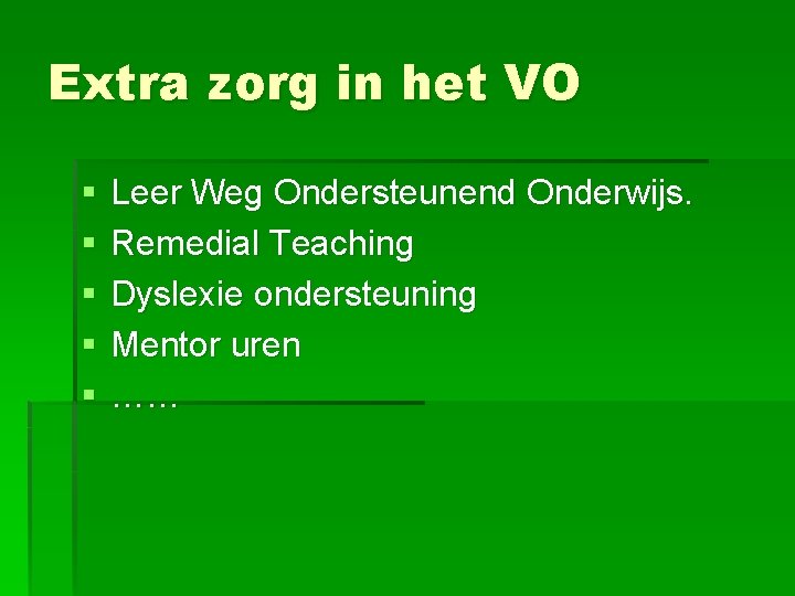 Extra zorg in het VO § § § Leer Weg Ondersteunend Onderwijs. Remedial Teaching