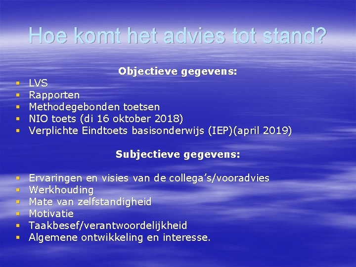 Hoe komt het advies tot stand? Objectieve gegevens: § § § LVS Rapporten Methodegebonden Hoe komt het advies tot stand? Objectieve gegevens: § § § LVS Rapporten Methodegebonden