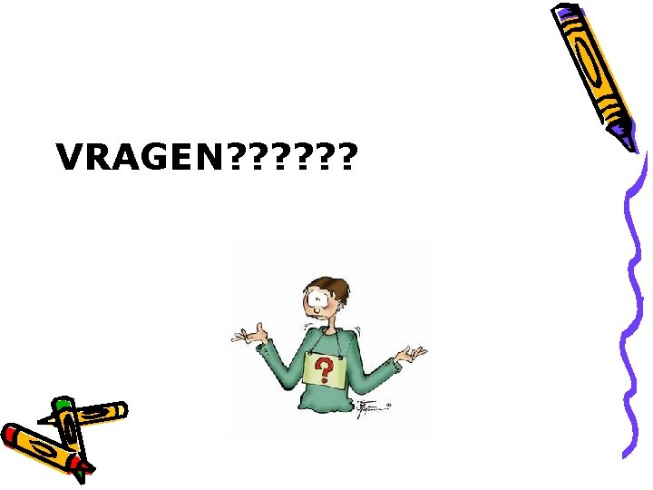 VRAGEN? ? ? 