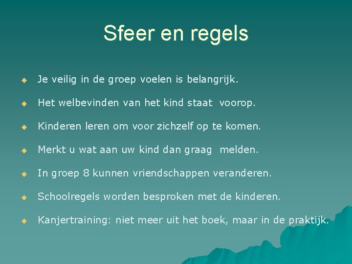 Sfeer en regels u Je veilig in de groep voelen is belangrijk. u Het