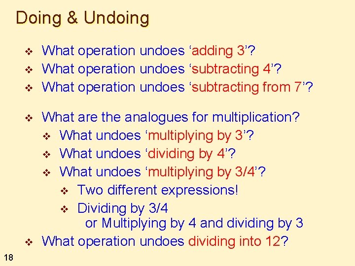 Doing & Undoing v v v 18 What operation undoes ‘adding 3’? What operation