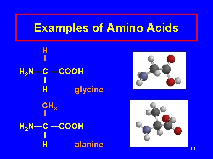 Examples of Amino Acids H I H 2 N—C —COOH I H glycine CH