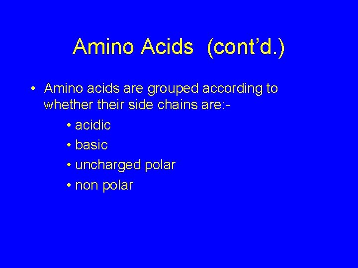 Amino Acids (cont’d. ) • Amino acids are grouped according to whether their side