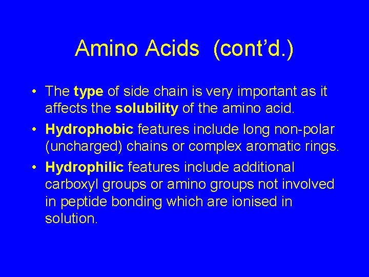 Amino Acids (cont’d. ) • The type of side chain is very important as