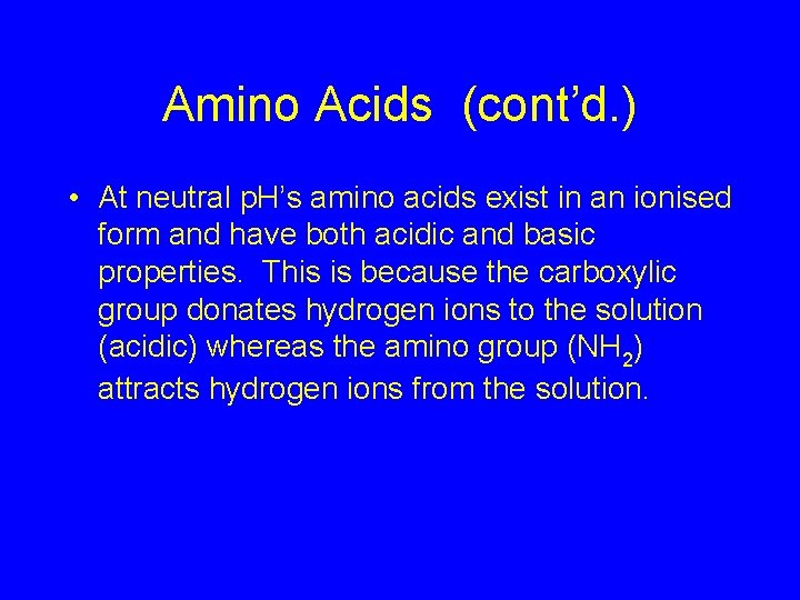 Amino Acids (cont’d. ) • At neutral p. H’s amino acids exist in an