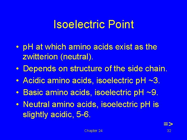 Isoelectric Point • p. H at which amino acids exist as the zwitterion (neutral).