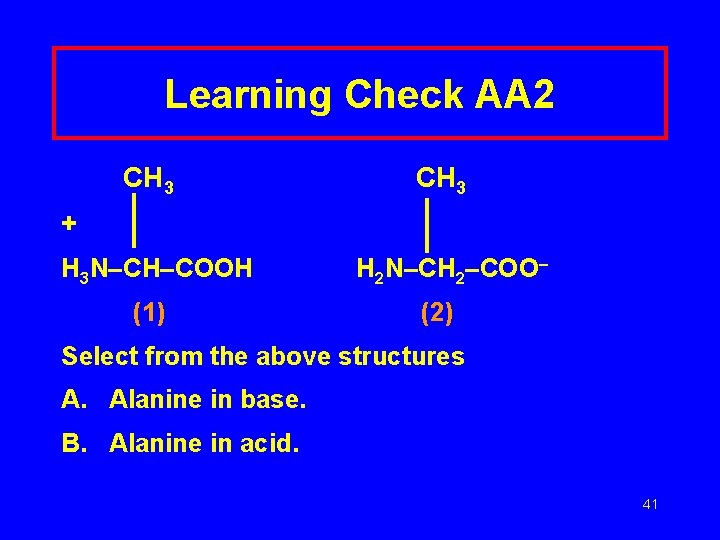 Learning Check AA 2 CH 3 + H 3 N–CH–COOH (1) H 2 N–CH