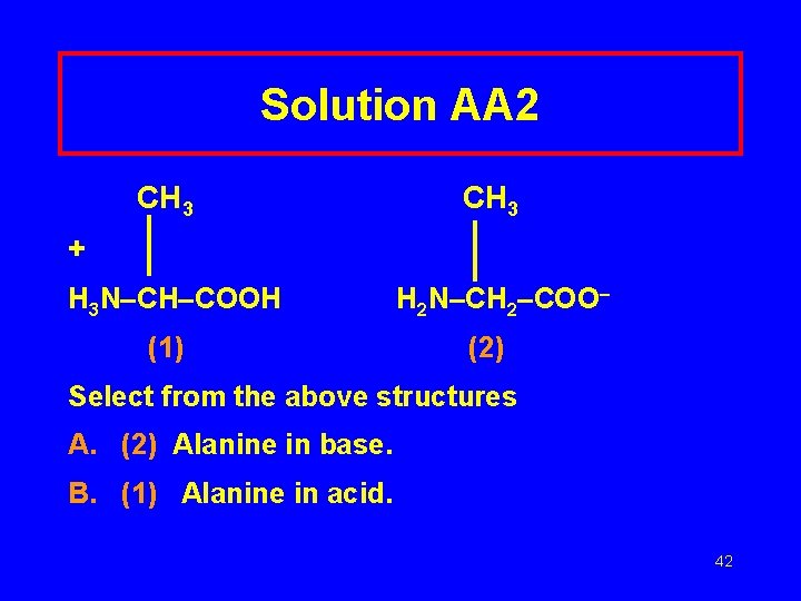 Solution AA 2 CH 3 + H 3 N–CH–COOH (1) H 2 N–CH 2–COO–