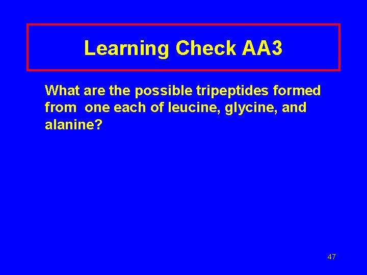 Learning Check AA 3 What are the possible tripeptides formed from one each of