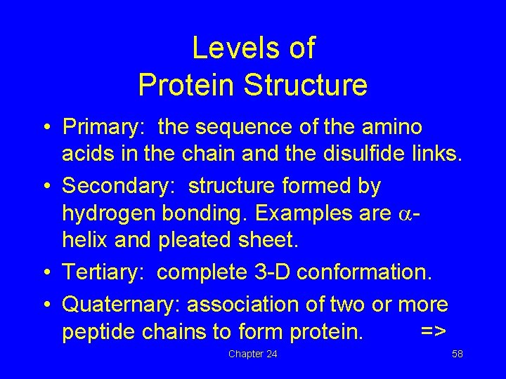 Levels of Protein Structure • Primary: the sequence of the amino acids in the