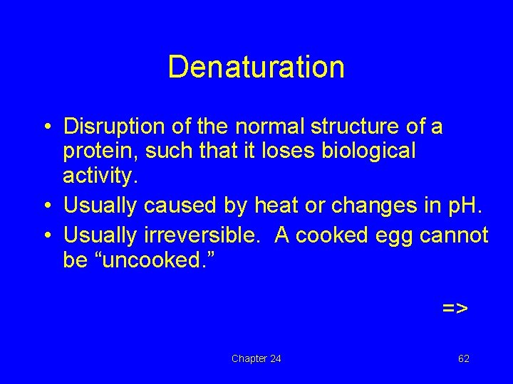 Denaturation • Disruption of the normal structure of a protein, such that it loses