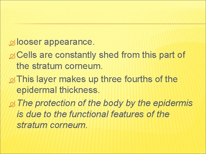 looser appearance. Cells are constantly shed from this part of the stratum corneum. looser appearance. Cells are constantly shed from this part of the stratum corneum.