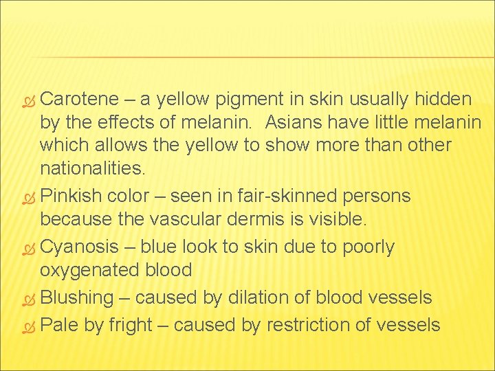 Carotene – a yellow pigment in skin usually hidden by the effects of melanin.