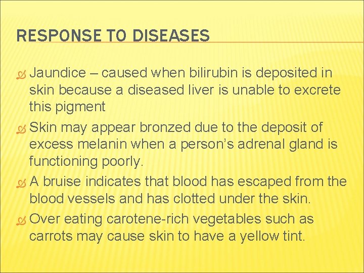 RESPONSE TO DISEASES Jaundice – caused when bilirubin is deposited in skin because a