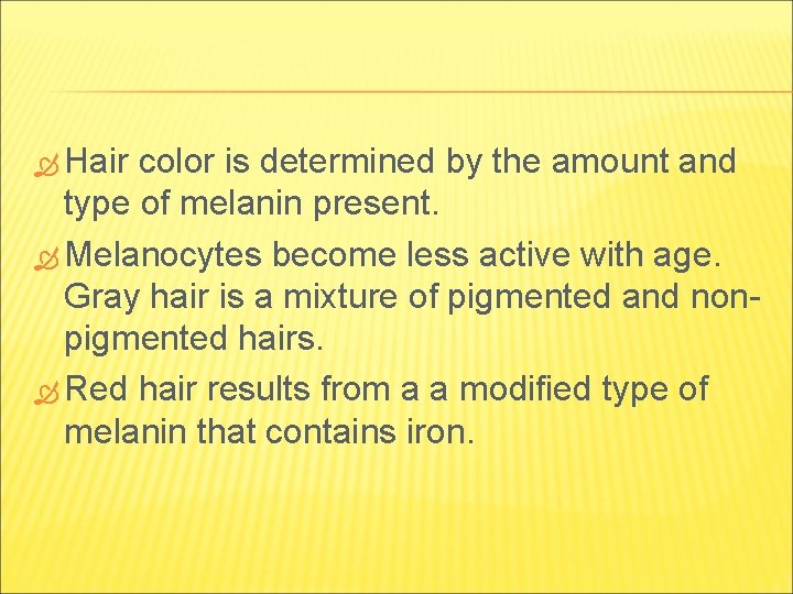  Hair color is determined by the amount and type of melanin present. Melanocytes