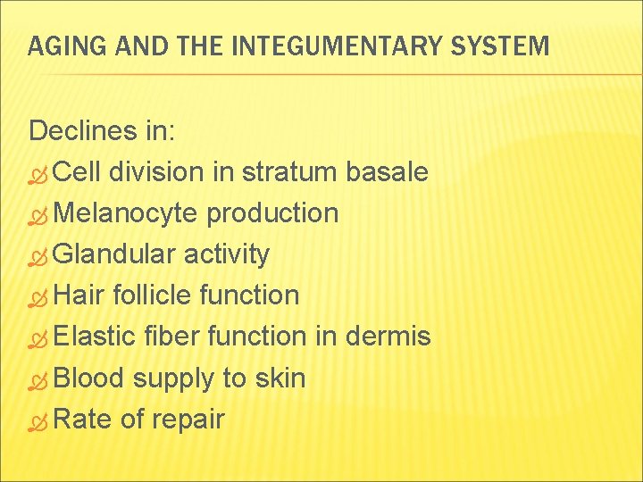 AGING AND THE INTEGUMENTARY SYSTEM Declines in: Cell division in stratum basale Melanocyte production