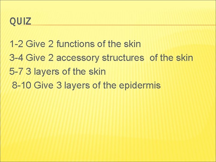 QUIZ 1 -2 Give 2 functions of the skin 3 -4 Give 2 accessory QUIZ 1 -2 Give 2 functions of the skin 3 -4 Give 2 accessory