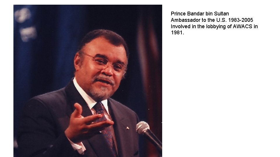 Prince Bandar bin Sultan Ambassador to the U. S. 1983 -2005 Involved in the