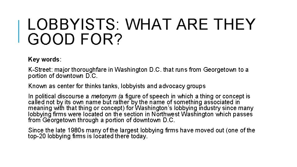 LOBBYISTS: WHAT ARE THEY GOOD FOR? Key words: K-Street: major thoroughfare in Washington D.