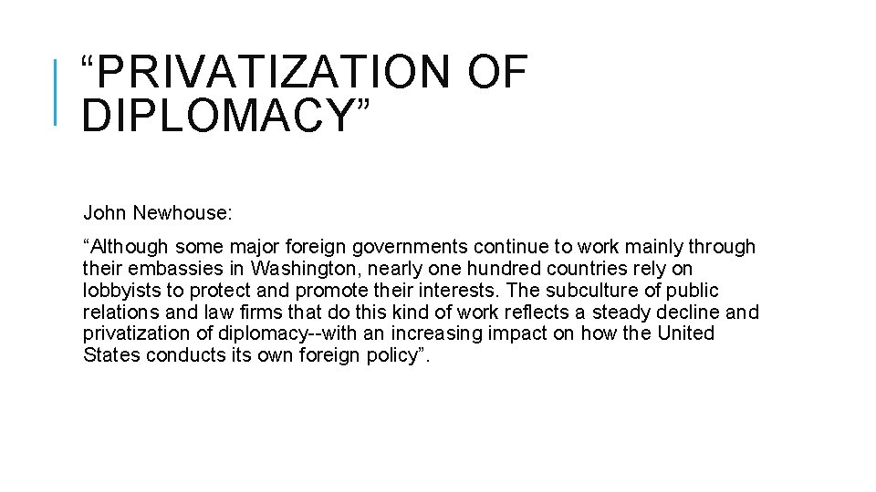 “PRIVATIZATION OF DIPLOMACY” John Newhouse: “Although some major foreign governments continue to work mainly