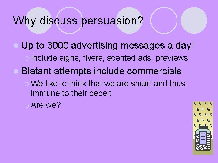 Why discuss persuasion? l Up to 3000 advertising messages a day! ¡ Include l