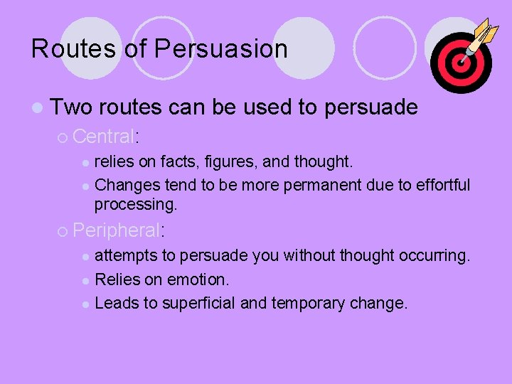 Routes of Persuasion l Two routes can be used to persuade ¡ Central: relies