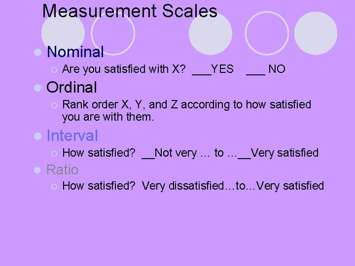 Measurement Scales l Nominal ¡ Are you satisfied with X? ___YES ___ NO l