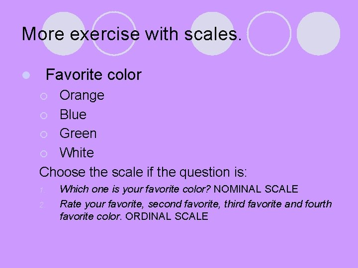 More exercise with scales. l Favorite color Orange ¡ Blue ¡ Green ¡ White