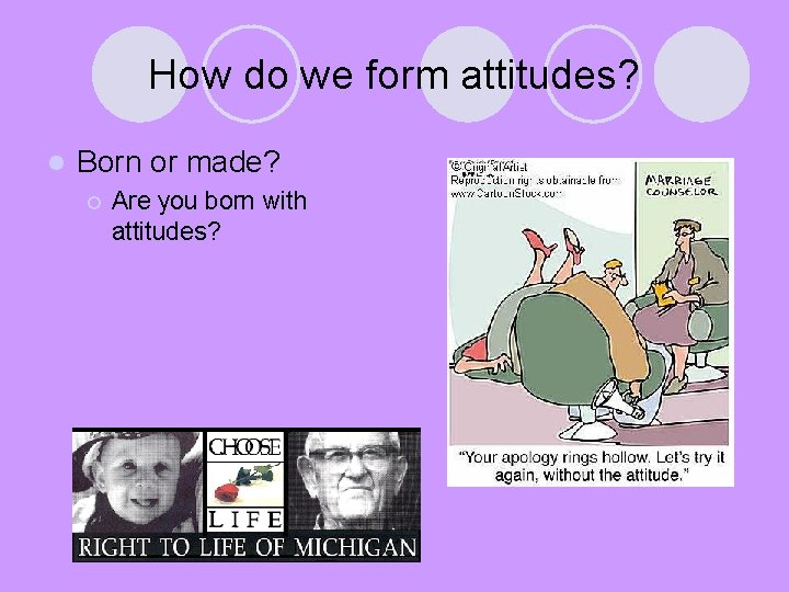 How do we form attitudes? l Born or made? ¡ Are you born with