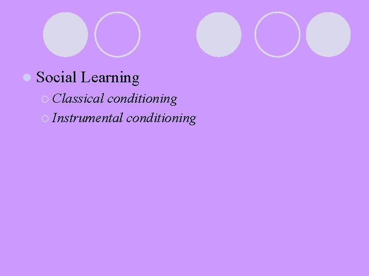 l Social Learning ¡ Classical conditioning ¡ Instrumental conditioning 