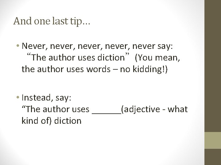 And one last tip… • Never, never, never say: “The author uses diction”(You mean,