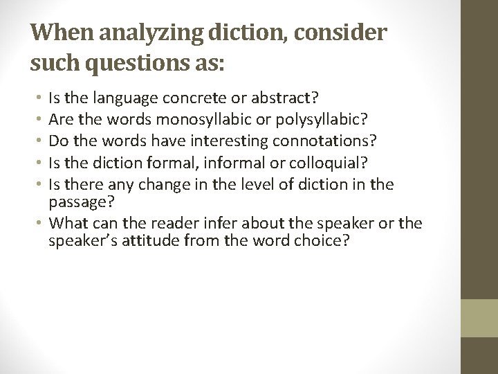 When analyzing diction, consider such questions as: Is the language concrete or abstract? Are