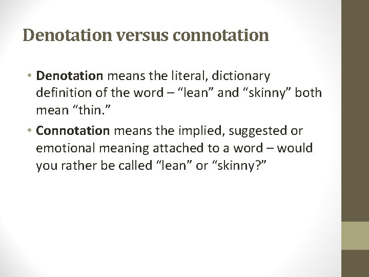 Denotation versus connotation • Denotation means the literal, dictionary definition of the word –