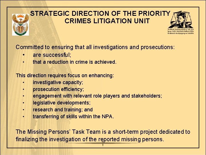 STRATEGIC DIRECTION OF THE PRIORITY CRIMES LITIGATION UNIT Committed to ensuring that all investigations
