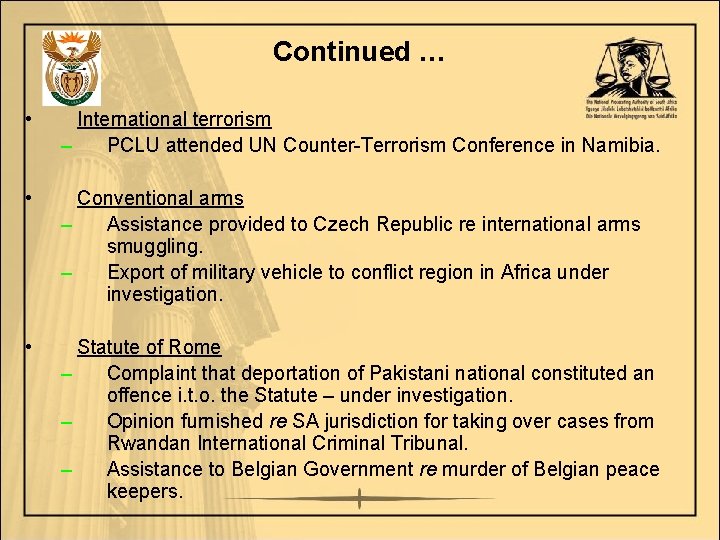 Continued … • International terrorism – PCLU attended UN Counter-Terrorism Conference in Namibia. •