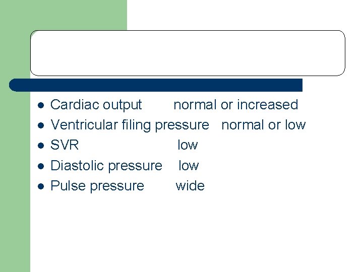 l l l Cardiac output normal or increased Ventricular filing pressure normal or low l l l Cardiac output normal or increased Ventricular filing pressure normal or low
