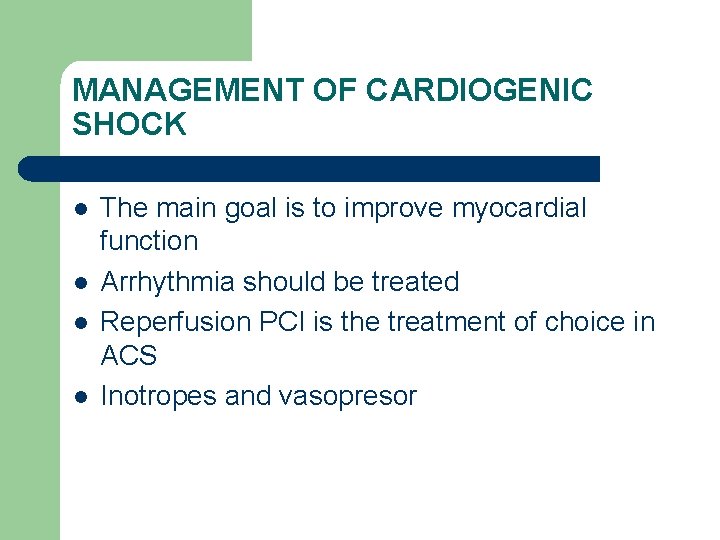 MANAGEMENT OF CARDIOGENIC SHOCK l l The main goal is to improve myocardial function MANAGEMENT OF CARDIOGENIC SHOCK l l The main goal is to improve myocardial function