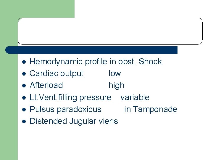 l l l Hemodynamic profile in obst. Shock Cardiac output low Afterload high Lt. l l l Hemodynamic profile in obst. Shock Cardiac output low Afterload high Lt.
