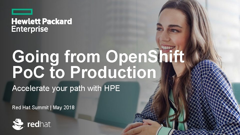 Going from Open. Shift Po. C to Production Accelerate your path with HPE Red