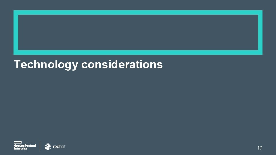 Technology considerations 10 